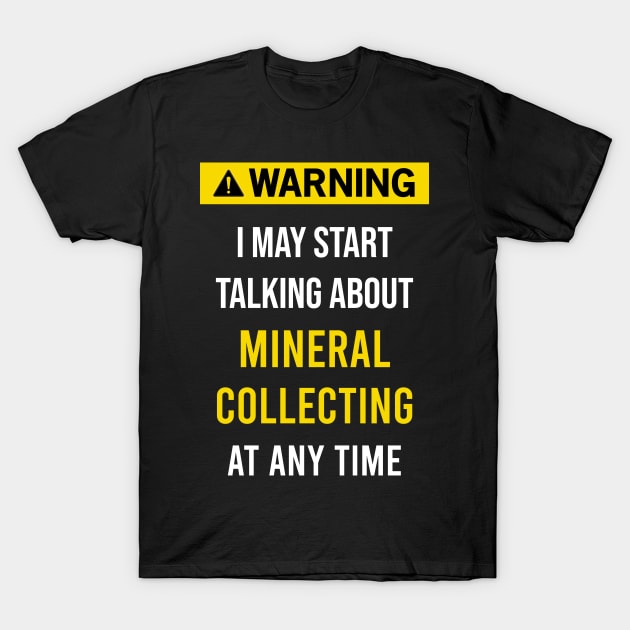 Warning Mineral Minerals Collect Collecting Collector Collection T-Shirt by blakelan128